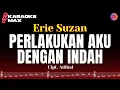 KARAOKE PERLAKUKAN AKU DENGAN INDAH - ERIE SUZAN