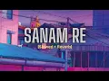 Download Lagu Sanam Re (Slowed + Reverb) | Arijit Singh | KalpTheCuber
