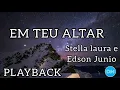 EM TEU ALTAR playback com letra | STELLA LAURA ft. EDSON JUNIO