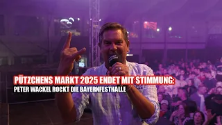 p tzchens markt 2025 endet mit stimmung peter wackel rockt die bayernfesthalle