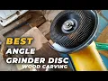 Best Angle Grinder Disc for Wood Carving - Shape Wood Like a Pro