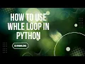 How to Use while Loop in Python Aga Khan Board AKUEB CS Knowledge
