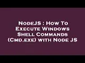 NodeJS How To Execute Windows Shell Commands Cmd exe with Node JS