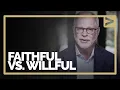 Session 5 - Faithful vs Willful