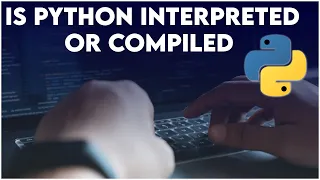 Is Python Interpreted Or Compiled