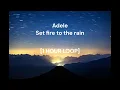 Lagu Adele - Set fire to the rain [1 HOUR LOOP]
