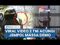 Download Lagu Viral Video Momen 2 Anggota TNI Acungi Jempol ke Pendemo DPR, Pantau dari Jauh \u0026 Tak Pukul Mundur