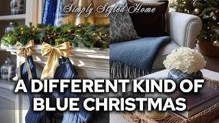 Blue Christmas 2025 A Different Kind of Holiday Styling Decorating w Blue Without the Theme Look