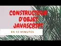 JAVASCRIPT CONSTRUCTEUR D OBJETS ET INSTANCE D OBJETS EN 15 MINUTES