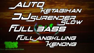 Download Viral!!! Dj - Surrender Slow Full Bass Enak Buat Santuy Full Angklung, kenong MP3