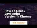how to check javascript version in chrome
