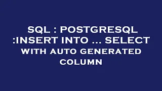 SQL POSTGRESQL INSERT INTO SELECT with auto generated column