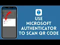 How to Use Microsoft Authenticator to Scan QR Code 2024 Microsoft Authenticator Tutorial