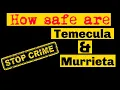 How safe are Murrieta Temecula California - Living in Murrieta Temecula California