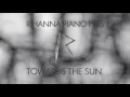 Download Lagu Rihanna - Towards the Sun (Piano Version)