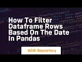 how to filter dataframe rows based on the date in pandas