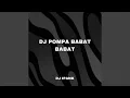 Download Lagu DJ POMPA BABAT BABAT