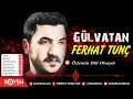 Ferhat Tunç - Özlemin Dili Olsaydı