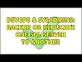 DevOps SysAdmins Backup or replicate one sql server to another