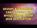 DevOps SysAdmins Cant connect to MySQL server from Java application 2 Solutions