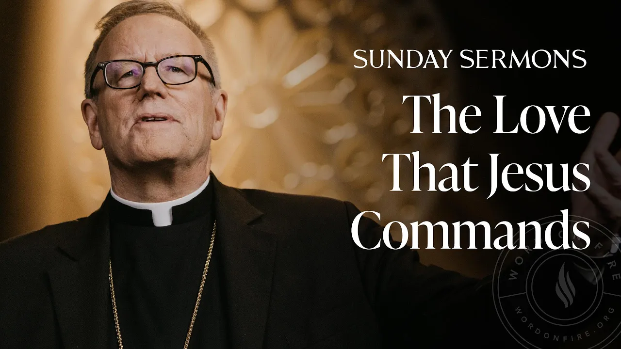 The Love That Jesus Commands - Bishop Barron's Sunday Sermon