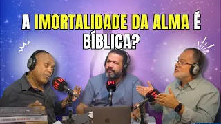 A IMORTALIDADE DA ALMA É BÍBLICA? DEBATE ENTRE PR. ELIAS SOARES E BP. ILDO MELLO