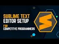Sublime Text Editor Setup For Competitive Programmers