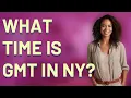 What time is GMT in NY