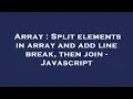 Array Split elements in array and add line break then join - Javascript