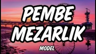 model pembe mezarl k tr lyrics ark k s zleri