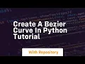 Create a bezier curve in python tutorial