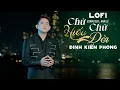Download Lagu CHỮ HIẾU CHỮ ĐỜI (Lofi) - ĐINH KIẾN PHONG x NAM LÊ | Nợ cha một chữ yêu thương Nợ mẹ tuổi xuân...