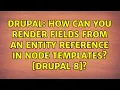 Drupal How can you render fields from an entity reference in node templates Drupal 8
