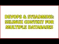 DevOps SysAdmins selinux context for multiple databases