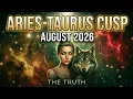 ARIES TAURUS CUSP AUGUST 2026 - The Truth That Changes Everything