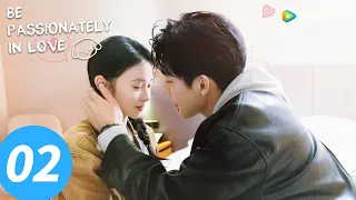 المسلسل الصيني كن في الحب بشغف الحلقة 02 Be Passionately In Love WeTV 