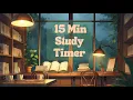 15 Minute Study Break Timer Lofi Cozy Study Ambience My Lofi Timer