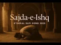Lagu Sajda-e-Ishq | Eternal Sufi Song 2025 | Raqse Sufi