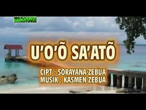 Download MP3 Karaoke U'O'O SA'ATO II CIPT: SORAYANA ZEBUA II MUSIK : KASMEN ZEBUA