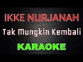 Download Lagu Ikke Nurjanah - Tak Mungkin Kembali (Karaoke) | LMusical