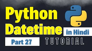 Python Datetime Module Date Time Handling in Python Python Full Course for Beginners Part 27