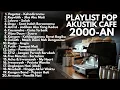 Download Lagu LAGU POP 2000-AN INDONESIA HITS AKUSTIK TERBARU \u0026 TERPOPULER | Playlist Full Album Lagu Pagi Hari