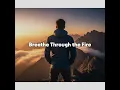 Breathe Through the Fire