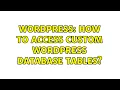 Wordpress How to access custom Wordpress database tables