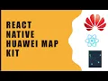 Huawei Map Kit - React Native