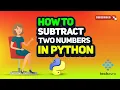 How to subtract two numbers in python 2025