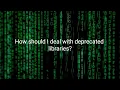 How should I deal with deprecated libraries