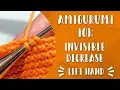 Left Hand The Invisible Decrease Single Crochet Amigurumi 101