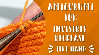 Left Hand The Invisible Decrease Single Crochet Amigurumi 101