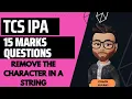 tcs ipa 15 marks coding questions Remove the character in a string JAVA